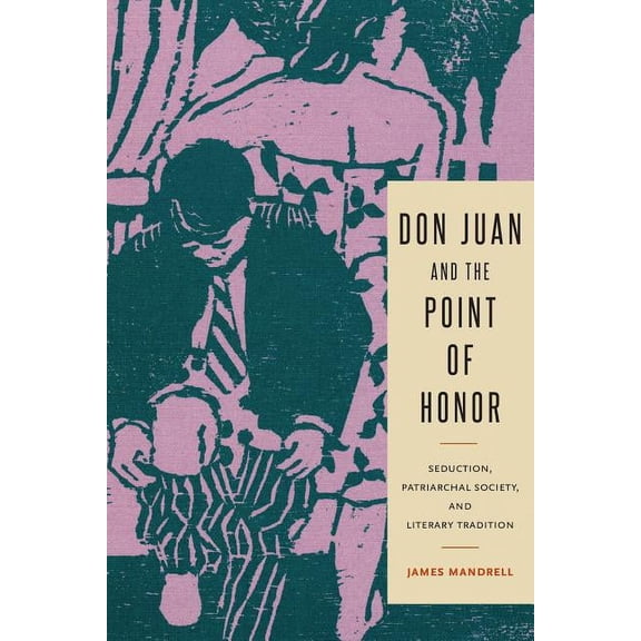 Studies in Romance Literatures Don Juan and the Point of Honor: Seduction, Patriarchal Society, and Literary Tradition, (Paperback)