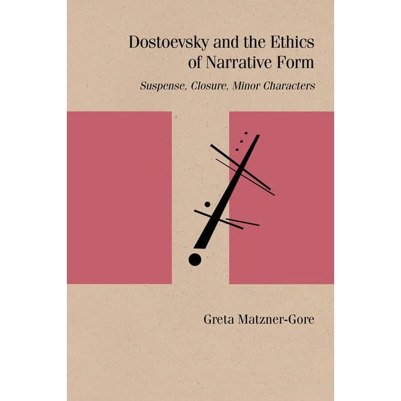 Studies in Russian Literature and Theory: Dostoevsky and the Ethics of Narrative Form : Suspense, Closure, Minor Characters (Paperback)