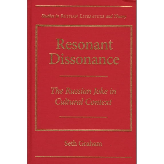 Studies in Russian Literature and Theory: Resonant Dissonance : The Russian Joke in Cultural Context (Hardcover)