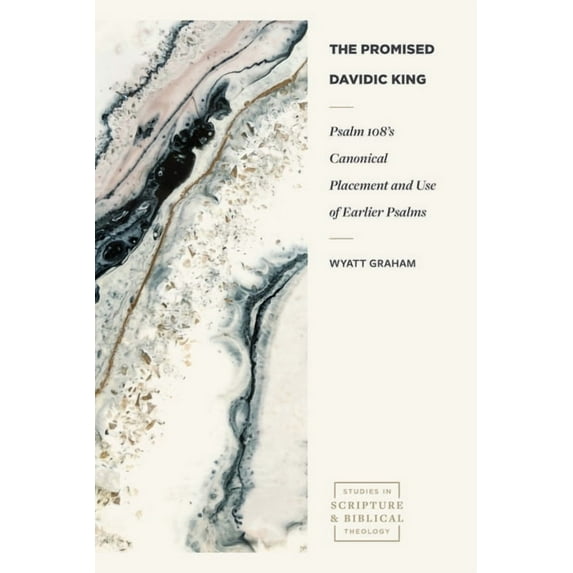 Studies in Scripture and Biblical Theolo The Promised Davidic King: Psalm 108's Canonical Placement and Use of Earlier Psalms, (Paperback)