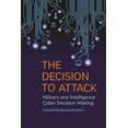 thumbnail image 1 of Studies in Security and International Af The Decision to Attack: Military and Intelligence Cyber Decision-Making, Book 5, (Hardcover), 1 of 1