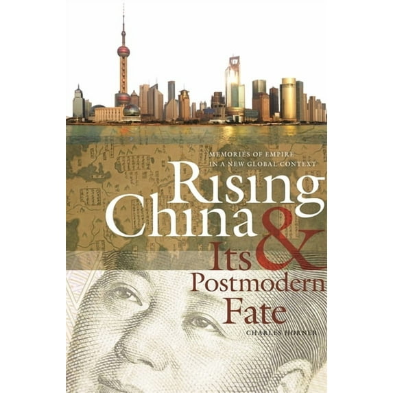 Studies in Security and International Af Rising China & Its Postmodern Fate: Memories of Empire in a New Global Context, Book 24, (Paperback)