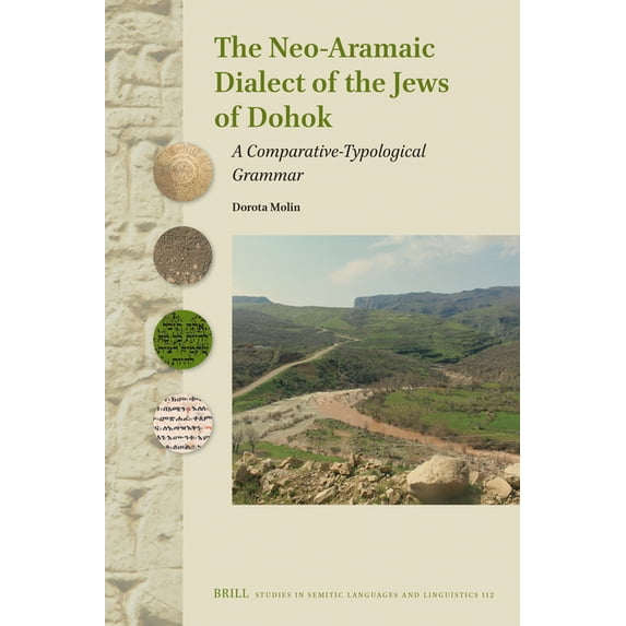 Studies in Semitic Languages and Linguis The Neo-Aramaic Dialect of the Jews of Dohok: A Comparative-Typological Grammar, Book 112, (Hardcover)