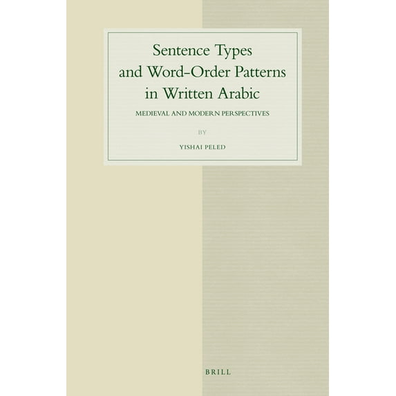 Studies in Semitic Languages and Linguis Sentence Types and Word-Order Patterns in Written Arabic: Medieval and Modern Perspectives, Book 52, (Hardcover)