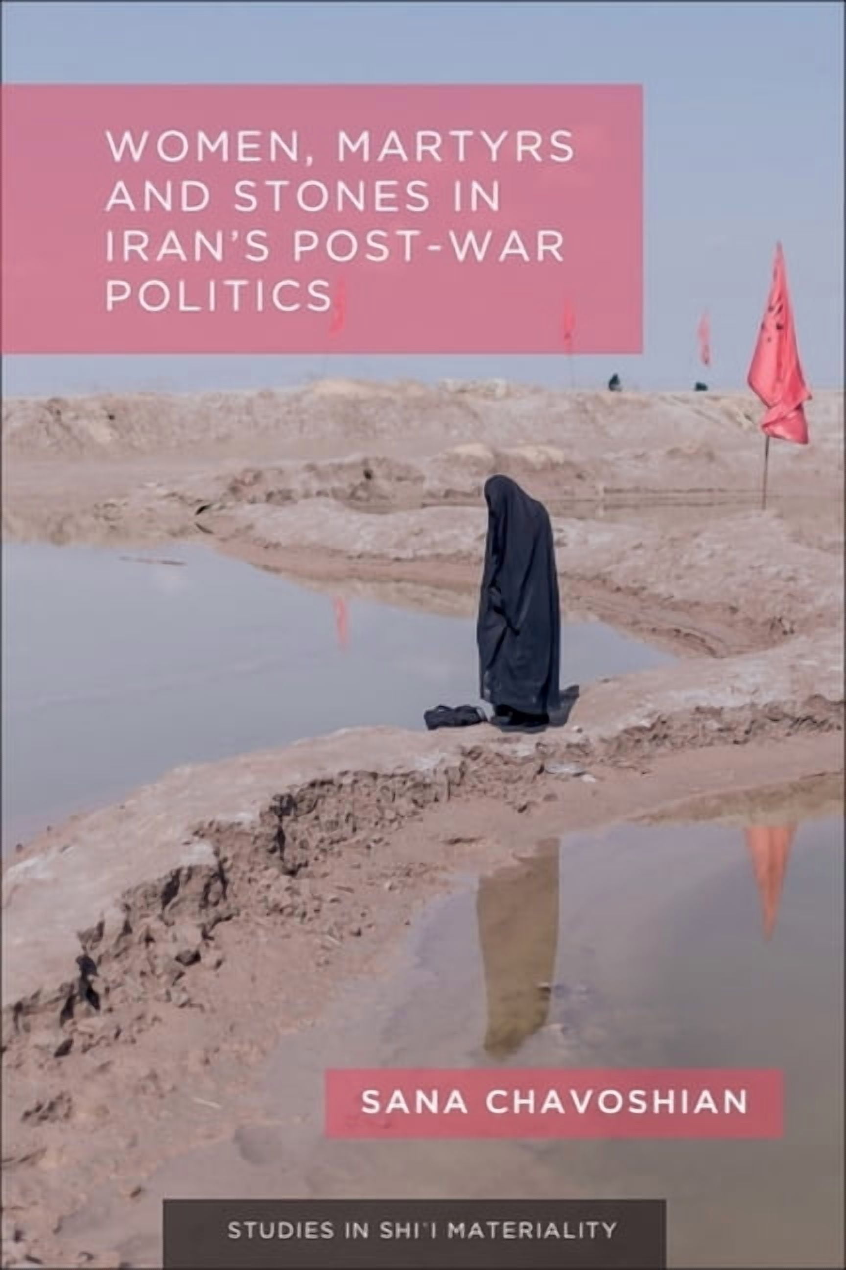 Studies in Shi'i Materiality Women, Martyrs and Stones in Iran's Post-War Politics, (Paperback)