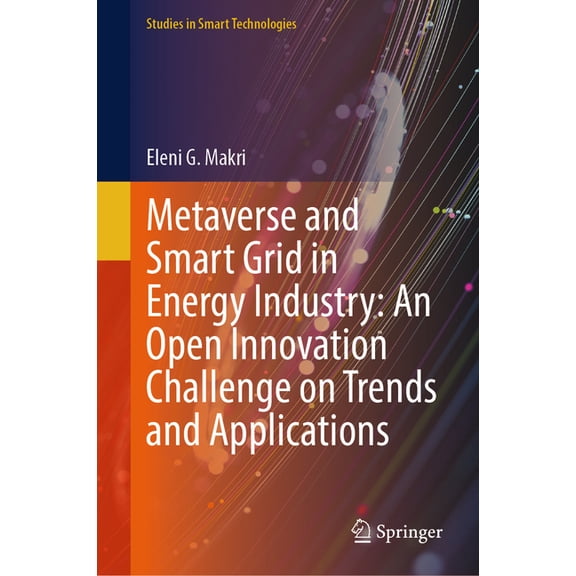 Studies in Smart Technologies Metaverse and Smart Grid in Energy Industry: An Open Innovation Challenge on Trends and Applications, (Hardcover)
