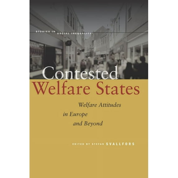Studies in Social Inequality: Contested Welfare States : Welfare Attitudes in Europe and Beyond (Hardcover)