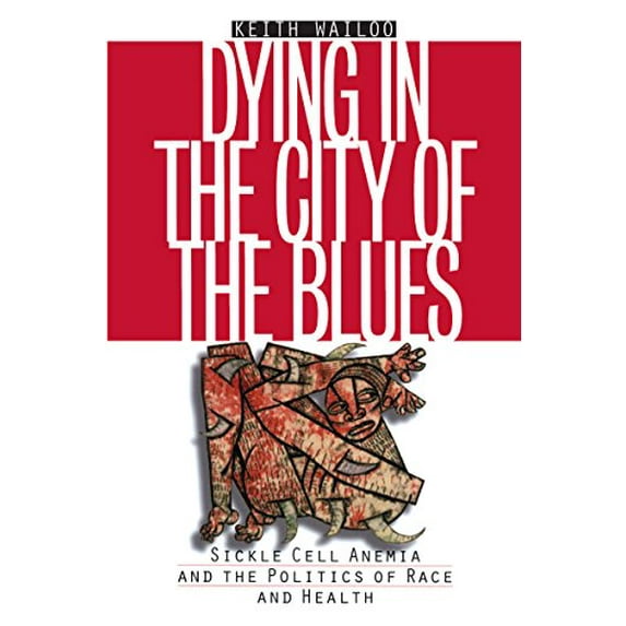 Pre-Owned Dying in the City of the Blues: Sickel Cell Anemia and the Politics of Race and Health (Paperback) 0807848964 9780807848968