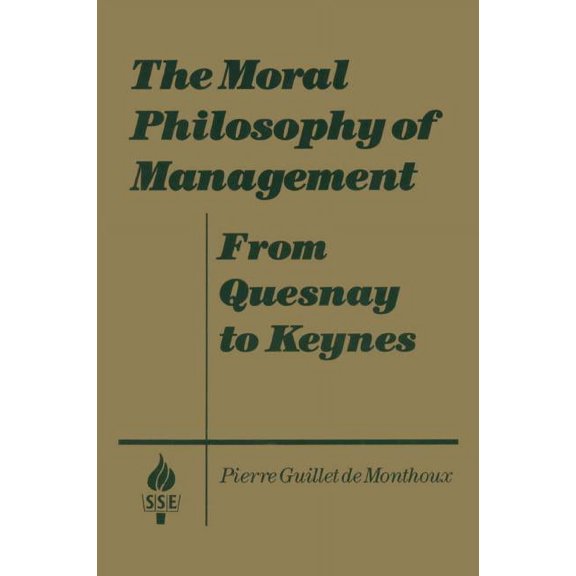 Studies in Socio-Economics The Moral Philosophy of Management: From Quesnay to Keynes: From Quesnay to Keynes, (Hardcover)