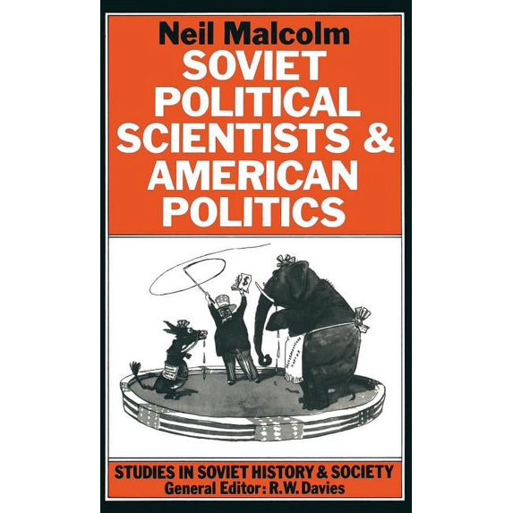 Studies in Soviet History and Society Soviet Political Scientists and American Politics, (Hardcover)