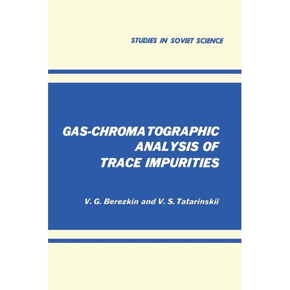Studies in Soviet Science Gas-Chromatographic Analysis of Trace Impurities, (Paperback)
