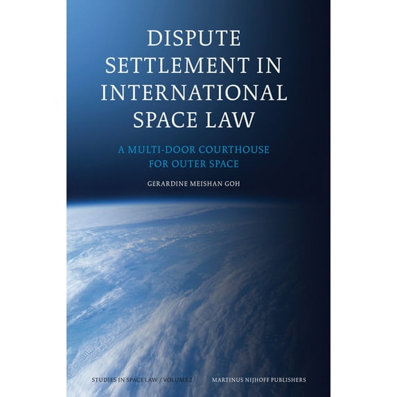 Studies in Space Law Dispute Settlement in International Space Law: A Multi-Door Courthouse for Outer Space, Book 2, (Hardcover)