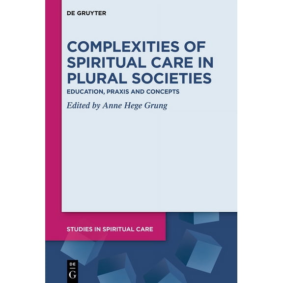Studies in Spiritual Care Complexities of Spiritual Care in Plural Societies: Education, PRAXIS and Concepts, Book 8, (Hardcover)