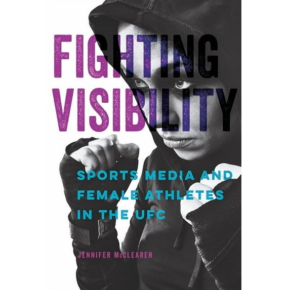 Studies in Sports Media Fighting Visibility: Sports Media and Female Athletes in the Ufc Volume 1, (Paperback)