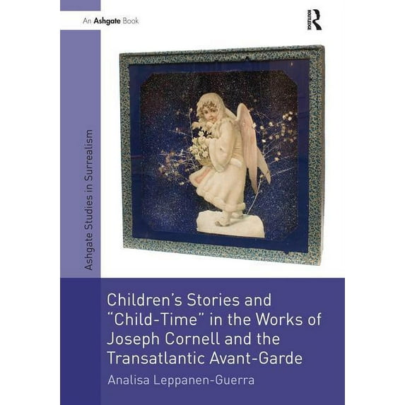 Studies in Surrealism Children's Stories and 'Child-Time' in the Works of Joseph Cornell and the Transatlantic Avant-Garde, (Paperback)