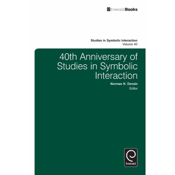 Studies in Symbolic Interaction 40th Anniversary of Studies in Symbolic Interaction, Book 40, (Paperback)