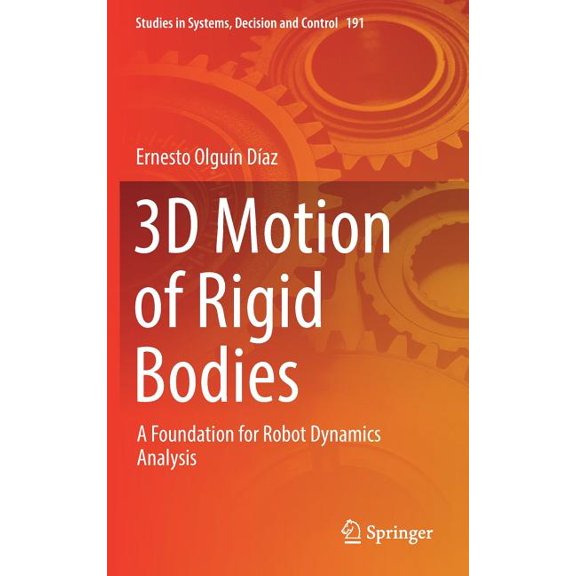 Studies in Systems, Decision and Control 3D Motion of Rigid Bodies: A Foundation for Robot Dynamics Analysis, Book 191, (Hardcover)