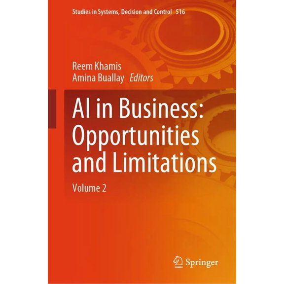 Studies in Systems, Decision and Control AI in Business: Opportunities and Limitations: Volume 2, Book 516, (Hardcover)