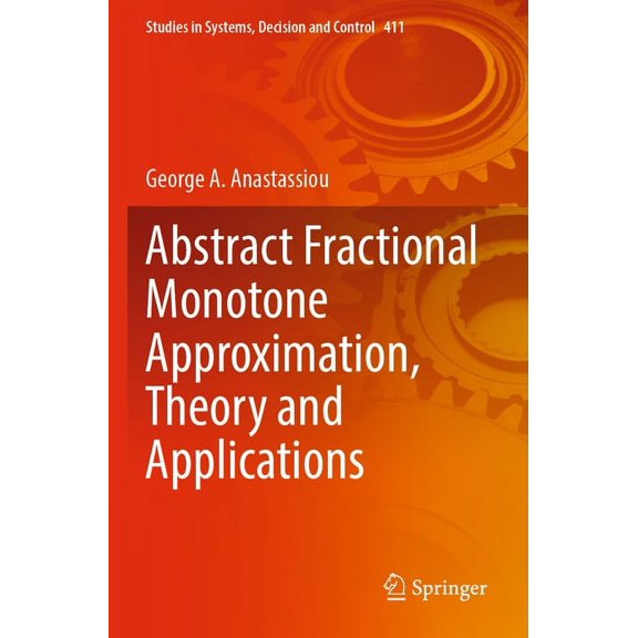 Studies in Systems, Decision and Control Abstract Fractional Monotone Approximation, Theory and Applications, Book 411, (Paperback)