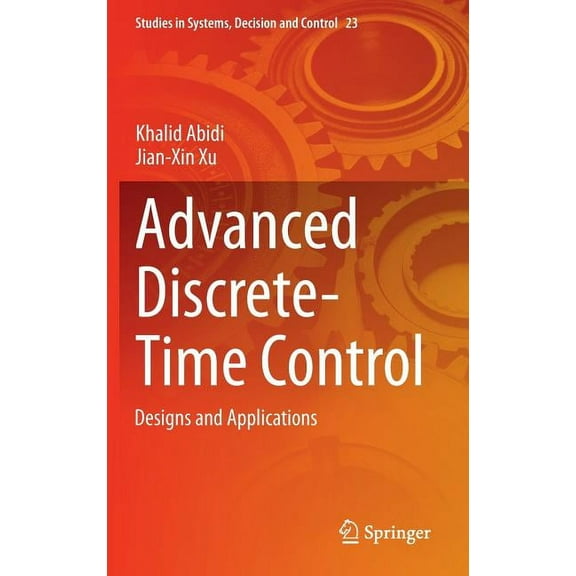 Studies in Systems, Decision and Control Advanced Discrete-Time Control: Designs and Applications, Book 23, (Hardcover)
