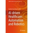 thumbnail image 1 of Studies in Systems, Decision and Control Ai-Driven Healthcare: Automation and Robotics, Book 658, (Hardcover), 1 of 1