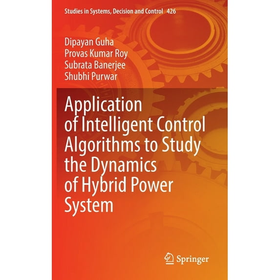 Studies in Systems, Decision and Control Application of Intelligent Control Algorithms to Study the Dynamics of Hybrid Power System, Book 426, (Hardcover)
