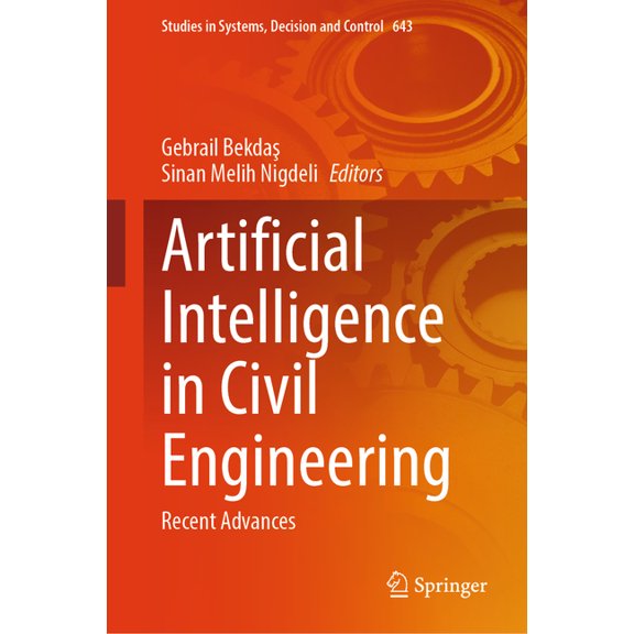 Studies in Systems, Decision and Control Artificial Intelligence in Civil Engineering: Recent Advances, Book 643, (Hardcover)
