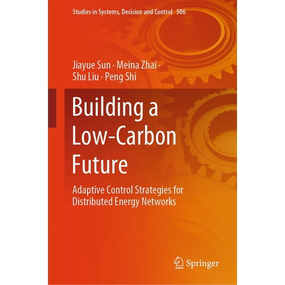 Studies in Systems, Decision and Control Building a Low-Carbon Future: Adaptive Control Strategies for Distributed Energy Networks, Book 506, (Hardcover)