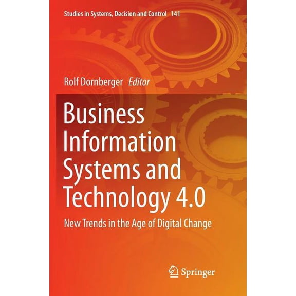 Studies in Systems, Decision and Control Business Information Systems and Technology 4.0: New Trends in the Age of Digital Change, Book 141, (Paperback)