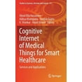 thumbnail image 1 of Studies in Systems, Decision and Control Cognitive Internet of Medical Things for Smart Healthcare: Services and Applications, Book 311, (Hardcover), 1 of 1