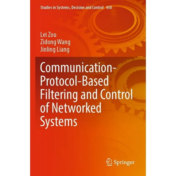Studies in Systems, Decision and Control Communication-Protocol-Based Filtering and Control of Networked Systems, Book 430, (Paperback)
