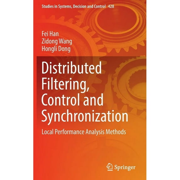 Studies in Systems, Decision and Control Distributed Filtering, Control and Synchronization: Local Performance Analysis Methods, Book 428, (Hardcover)