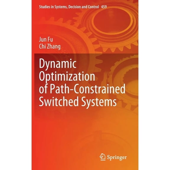 Studies in Systems, Decision and Control Dynamic Optimization of Path-Constrained Switched Systems, Book 459, (Hardcover)
