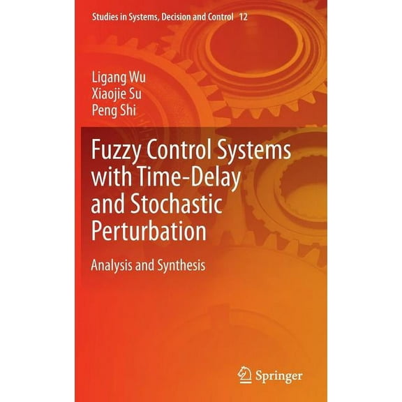 Studies in Systems, Decision and Control Fuzzy Control Systems with Time-Delay and Stochastic Perturbation: Analysis and Synthesis, Book 12, (Hardcover)
