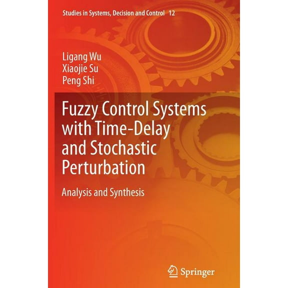 Studies in Systems, Decision and Control Fuzzy Control Systems with Time-Delay and Stochastic Perturbation: Analysis and Synthesis, Book 12, (Paperback)