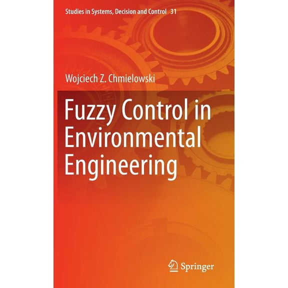 Studies in Systems, Decision and Control Fuzzy Control in Environmental Engineering, Book 31, (Hardcover)