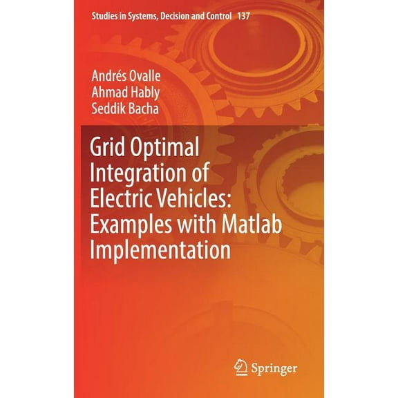 Studies in Systems, Decision and Control Grid Optimal Integration of Electric Vehicles: Examples with MATLAB Implementation, Book 137, (Hardcover)