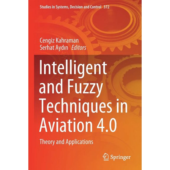 Studies in Systems, Decision and Control Intelligent and Fuzzy Techniques in Aviation 4.0: Theory and Applications, Book 372, (Paperback)