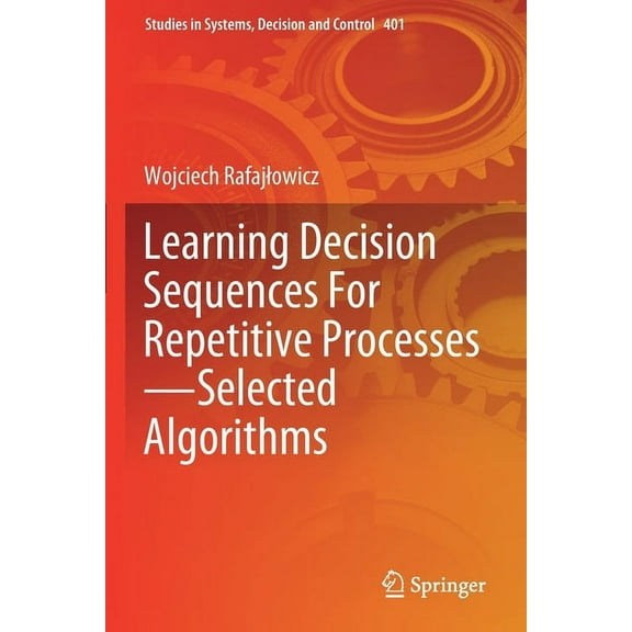 Studies in Systems, Decision and Control Learning Decision Sequences for Repetitive Processes--Selected Algorithms, Book 401, (Paperback)