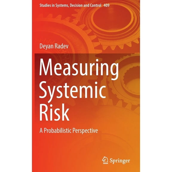 Studies in Systems, Decision and Control Measuring Systemic Risk: A Probabilistic Perspective, Book 409, (Hardcover)