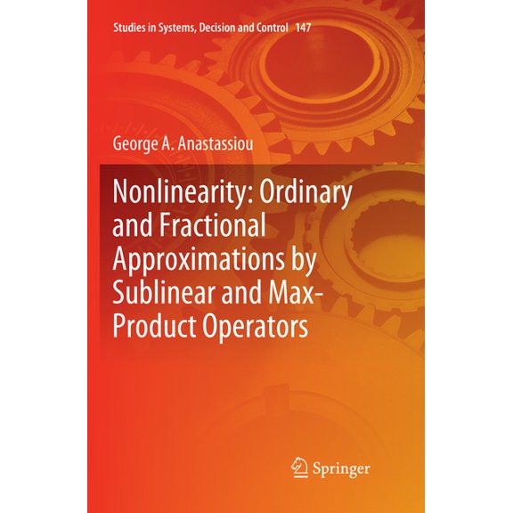 Studies in Systems, Decision and Control Nonlinearity: Ordinary and Fractional Approximations by Sublinear and Max-Product Operators, Book 147, (Paperback)