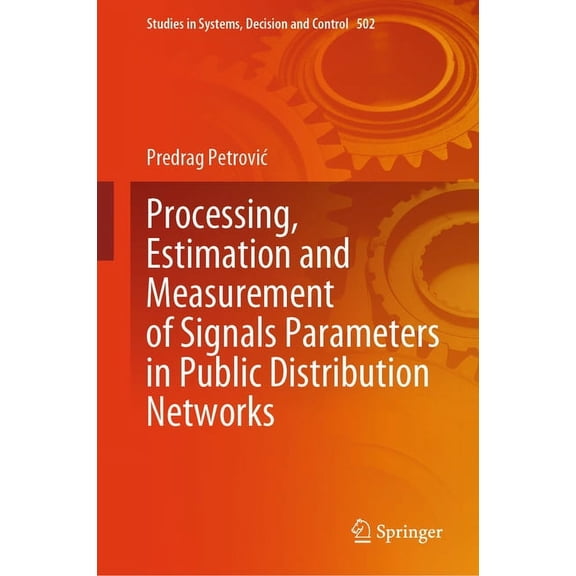 Studies in Systems, Decision and Control Processing, Estimation and Measurement of Signals Parameters in Public Distribution Networks, Book 502, (Hardcover)