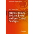 thumbnail image 1 of Studies in Systems, Decision and Control Robotics: Industry 4.0 Issues & New Intelligent Control Paradigms, Book 272, (Hardcover), 1 of 1