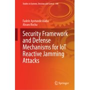 Studies in Systems, Decision and Control Security Framework and Defense Mechanisms for Iot Reactive Jamming Attacks, Book 548, Hardcover
