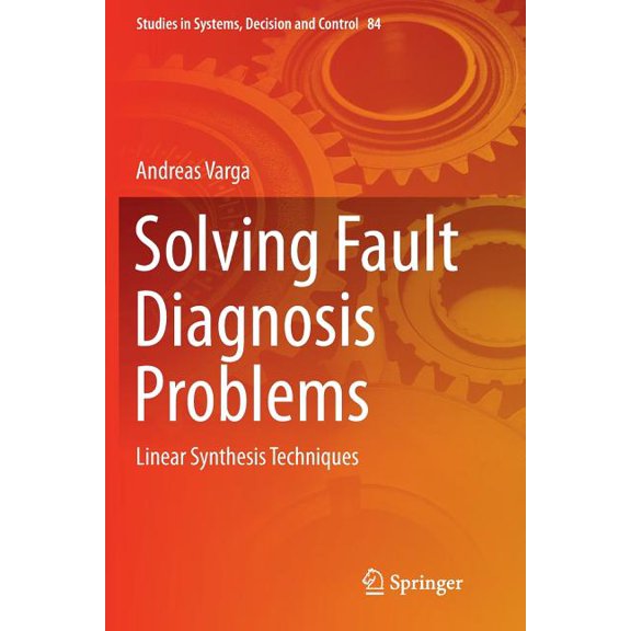 Studies in Systems, Decision and Control Solving Fault Diagnosis Problems: Linear Synthesis Techniques, Book 84, (Paperback)