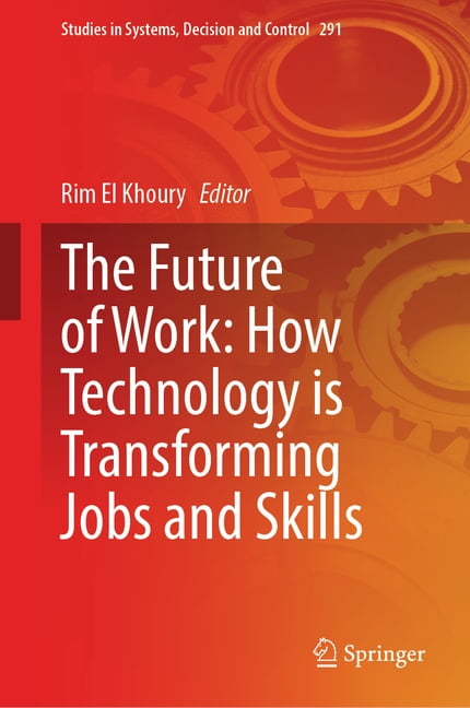 Studies in Systems, Decision and Control The Future of Work: How Technology Is Transforming Jobs and Skills, Book 291, (Hardcover)