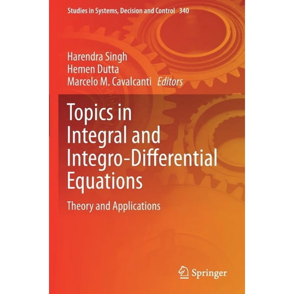 Studies in Systems, Decision and Control Topics in Integral and Integro-Differential Equations: Theory and Applications, Book 340, (Paperback)