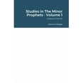 thumbnail image 1 of Studies in The Minor Prophets - Volume 1: Hosea, Joel, Amos, Obadiah, Jonah, &amp; Micah, (Paperback), 1 of 1