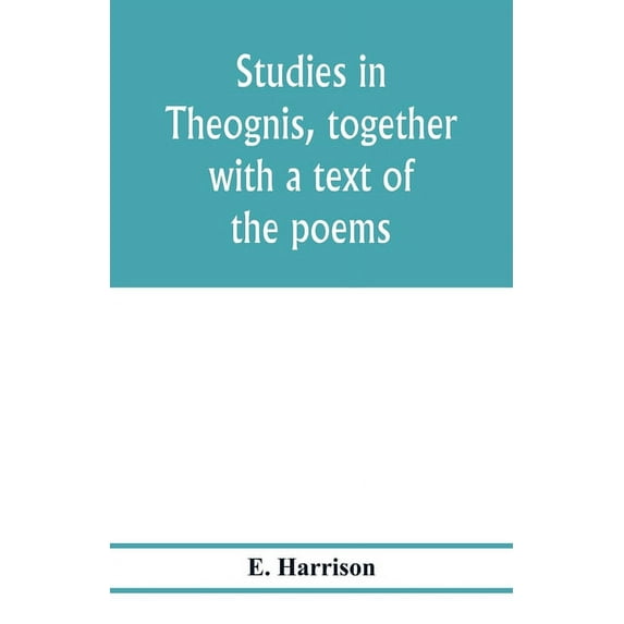 Studies in Theognis, together with a text of the poems, (Paperback)