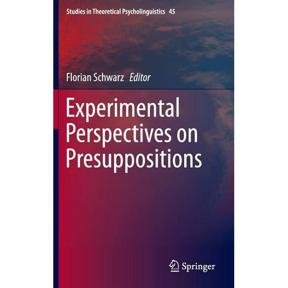 Studies in Theoretical Psycholinguistics Experimental Perspectives on Presuppositions, Book 45, (Hardcover)